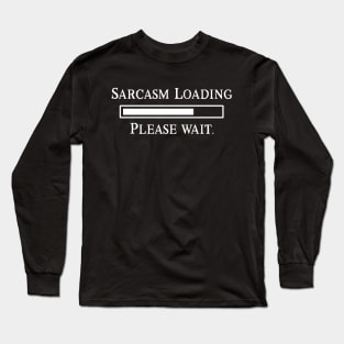 Sarcasm Loading ... Please wait Long Sleeve T-Shirt